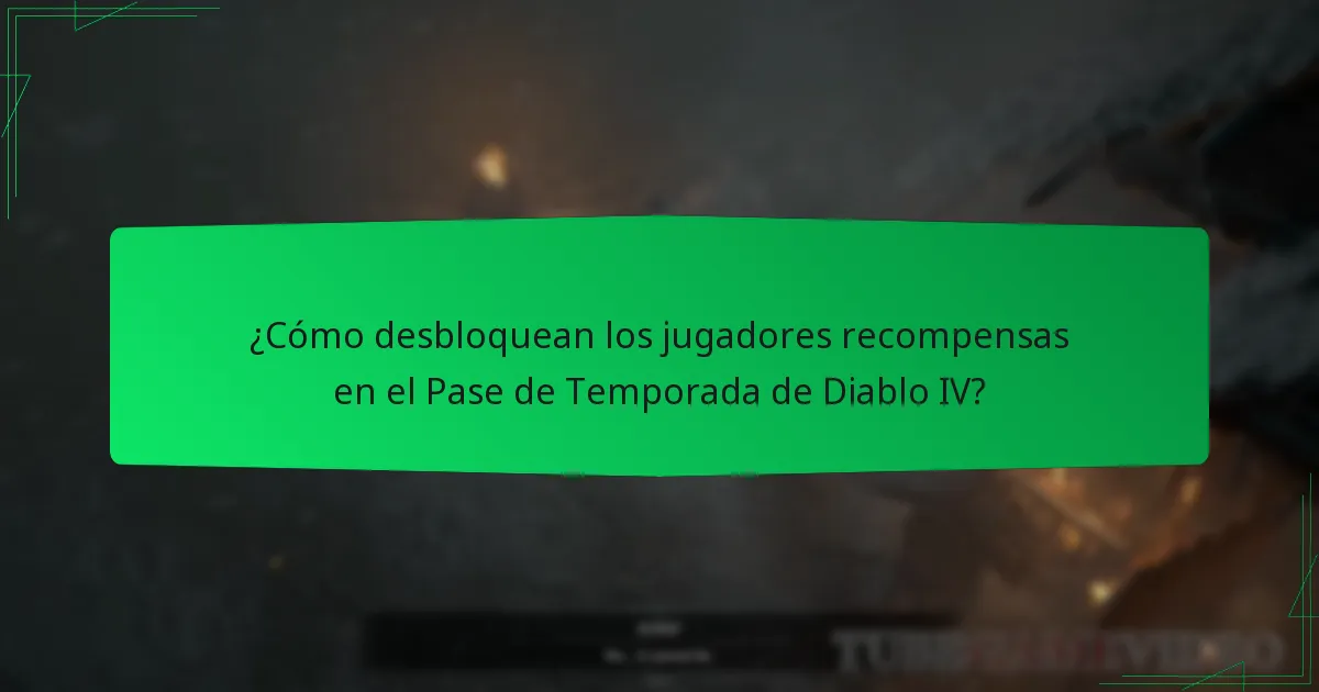 ¿Cómo desbloquean los jugadores recompensas en el Pase de Temporada de Diablo IV?