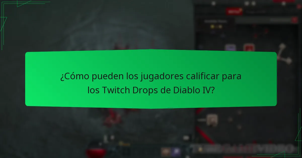 ¿Cómo pueden los jugadores calificar para los Twitch Drops de Diablo IV?