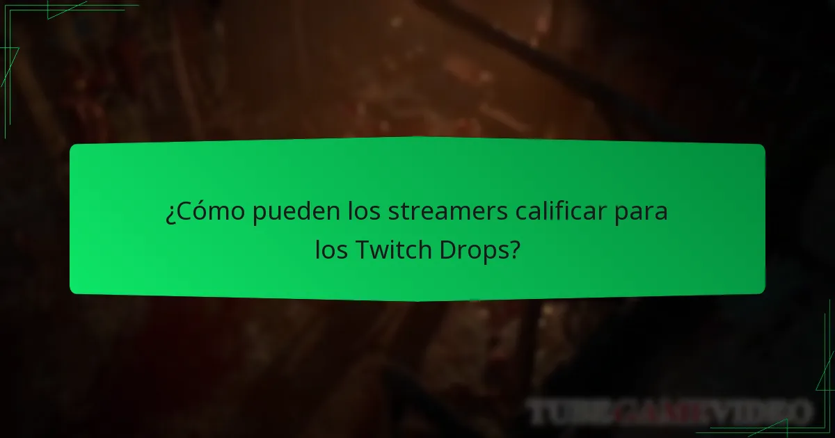 ¿Cómo pueden los streamers calificar para los Twitch Drops?