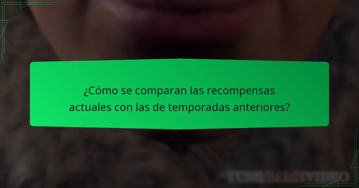 ¿Cómo se comparan las recompensas actuales con las de temporadas anteriores?