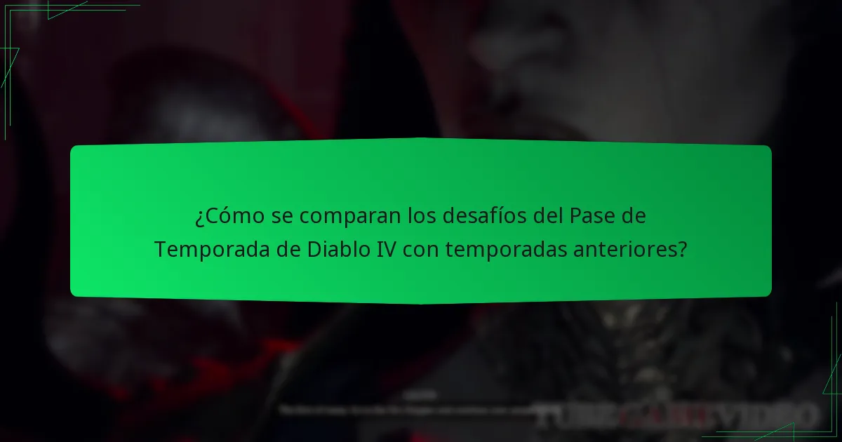 ¿Cómo se comparan los desafíos del Pase de Temporada de Diablo IV con temporadas anteriores?