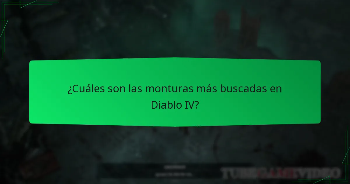 ¿Cuáles son las monturas más buscadas en Diablo IV?